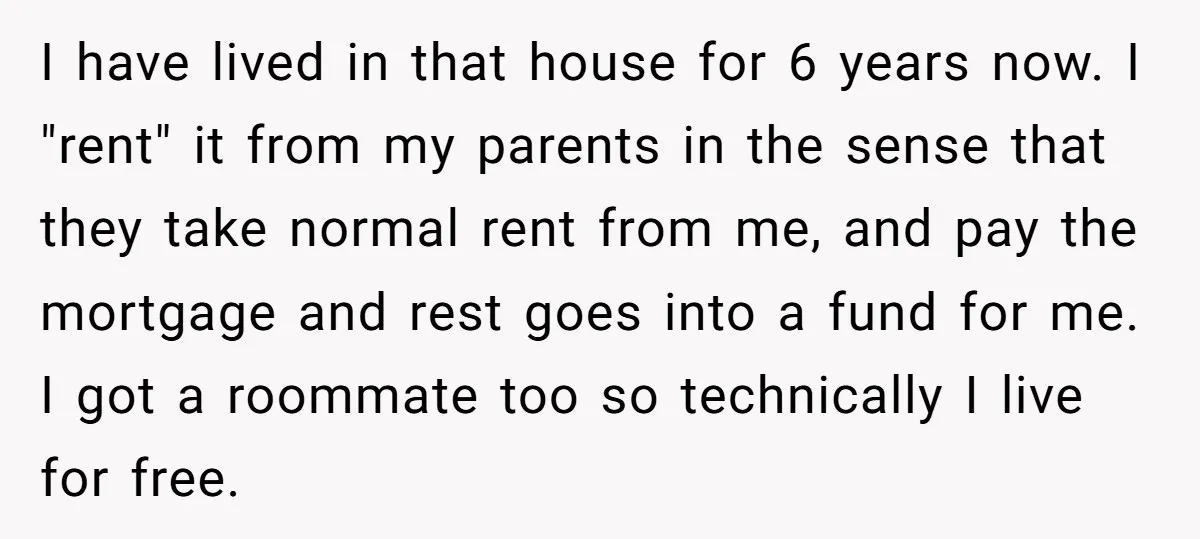 I have lived in that house for 6 years now. I "rent" it from my parents in the sense that they take normal rent from me, and pay the mortgage...