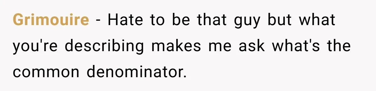 Grimouire − Hate to be that guy but what you're describing makes me ask what's the common denominator.