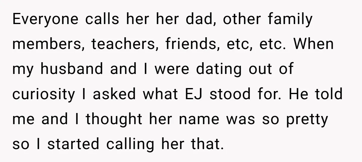 Everyone calls her her dad, other family members, teachers, friends, etc, etc. When my husband and I were dating out of curiosity I asked what EJ stood for. He told...