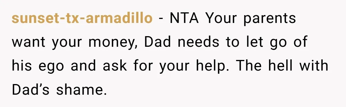 sunset-tx-armadillo − NTA Your parents want your money, Dad needs to let go of his ego and ask for your help. The hell with Dad’s shame.