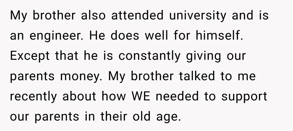 My brother also attended university and is an engineer. He does well for himself. Except that he is constantly giving our parents money. My brother talked to me recently about...