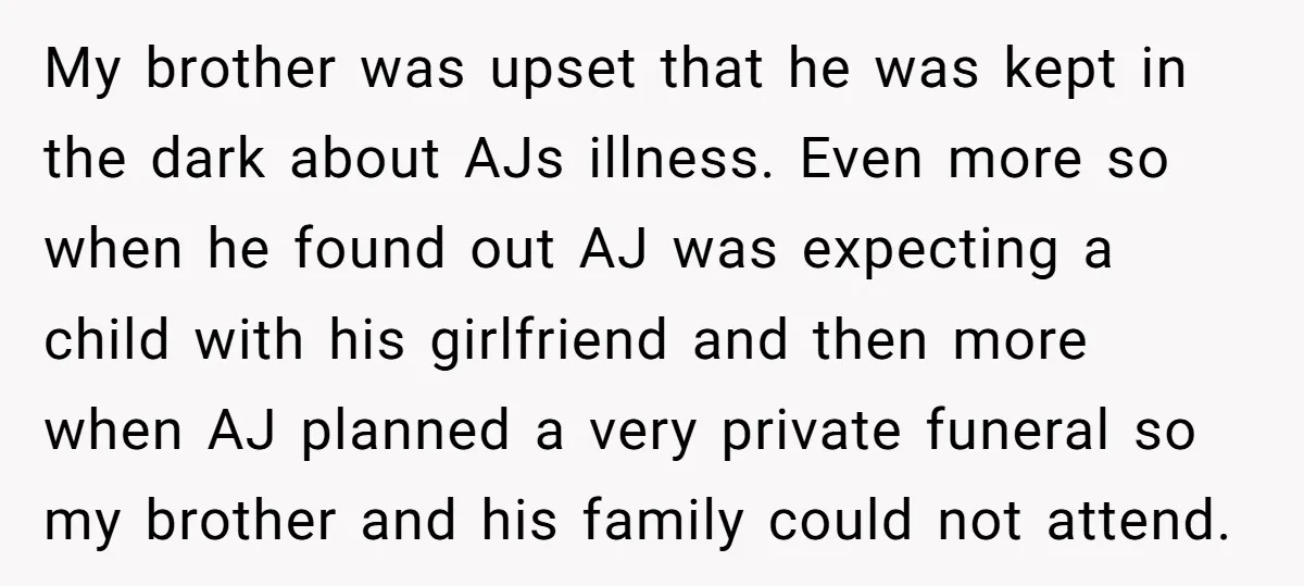 My brother was upset that he was kept in the dark about AJs illness. Even more so when he found out AJ was expecting a child with his girlfriend and...