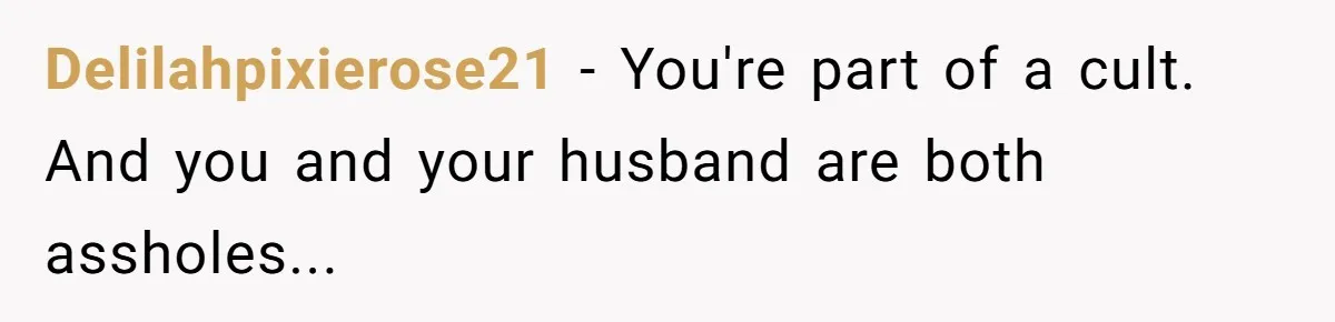 Delilahpixierose21 − You're part of a cult. And you and your husband are both assholes...