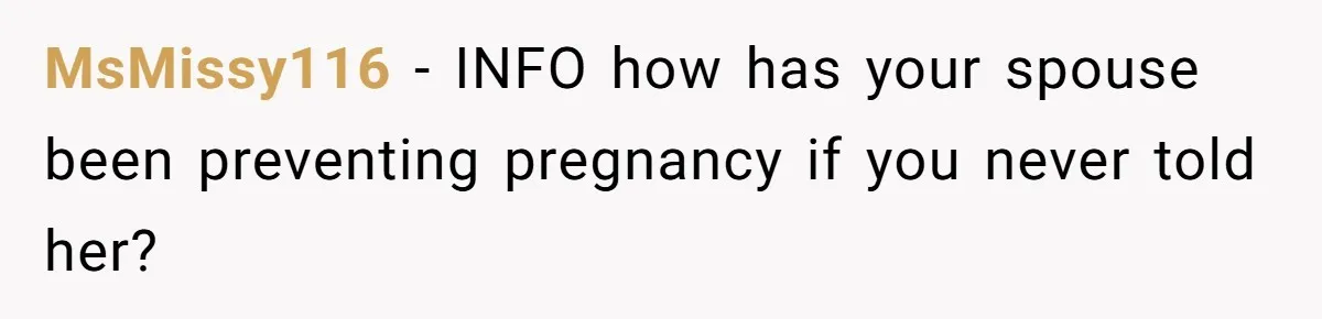 MsMissy116 − INFO how has your spouse been preventing pregnancy if you never told her?