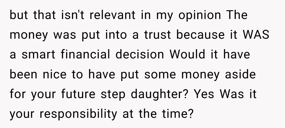 but that isn't relevant in my opinion The money was put into a trust because it WAS a smart financial decision Would it have been nice to have put some...