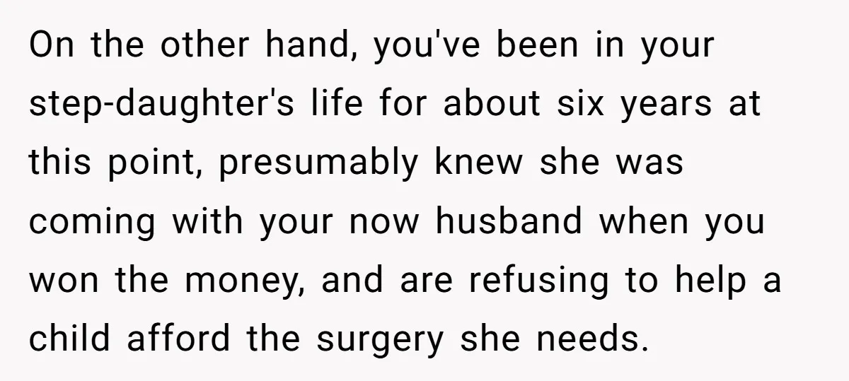 On the other hand, you've been in your step-daughter's life for about six years at this point, presumably knew she was coming with your now husband when you won the...