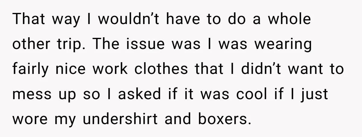 That way I wouldn’t have to do a whole other trip. The issue was I was wearing fairly nice work clothes that I didn’t want to mess up so I...