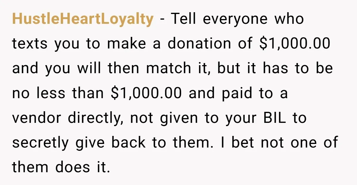 HustleHeartLoyalty − Tell everyone who texts you to make a donation of $1,000.00 and you will then match it, but it has to be no less than $1,000.00 and paid...