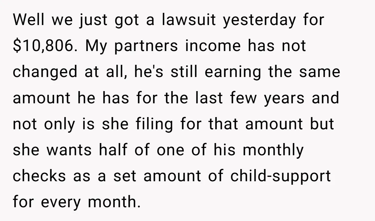 Well we just got a lawsuit yesterday for $10,806. My partners income has not changed at all, he's still earning the same amount he has for the last few years...