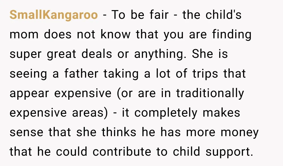 SmallKangaroo − To be fair - the child's mom does not know that you are finding super great deals or anything. She is seeing a father taking a lot of...