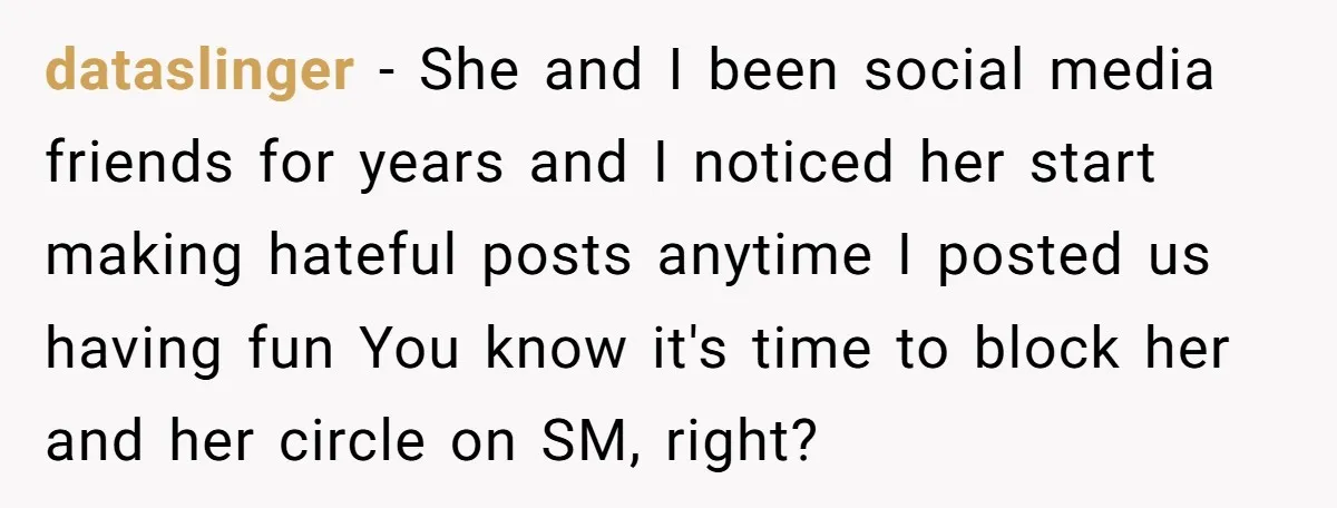 dataslinger − She and I been social media friends for years and I noticed her start making hateful posts anytime I posted us having fun You know it's time to...
