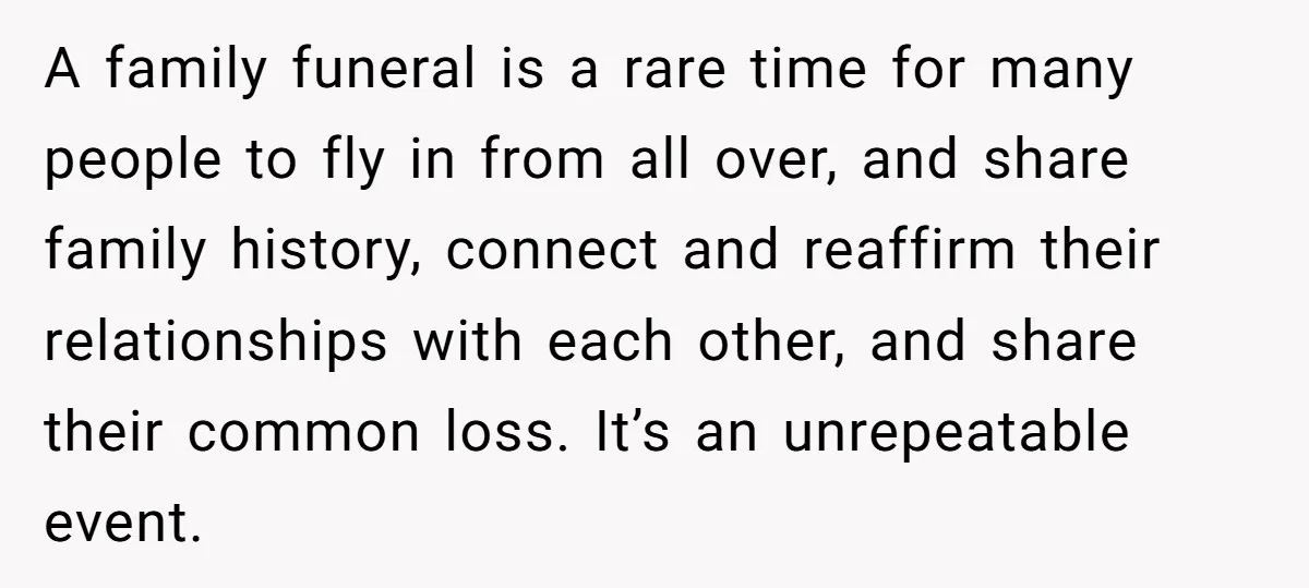 A family funeral is a rare time for many people to fly in from all over, and share family history, connect and reaffirm their relationships with each other, and share...
