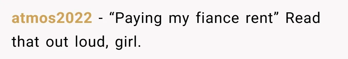atmos2022 − “Paying my fiance rent” Read that out loud, girl.