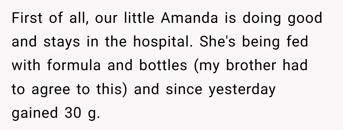 First of all, our little Amanda is doing good and stays in the hospital. She's being fed with formula and bottles (my brother had to agree to this) and since...