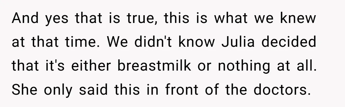 And yes that is true, this is what we knew at that time. We didn't know Julia decided that it's either breastmilk or nothing at all. She only said this...