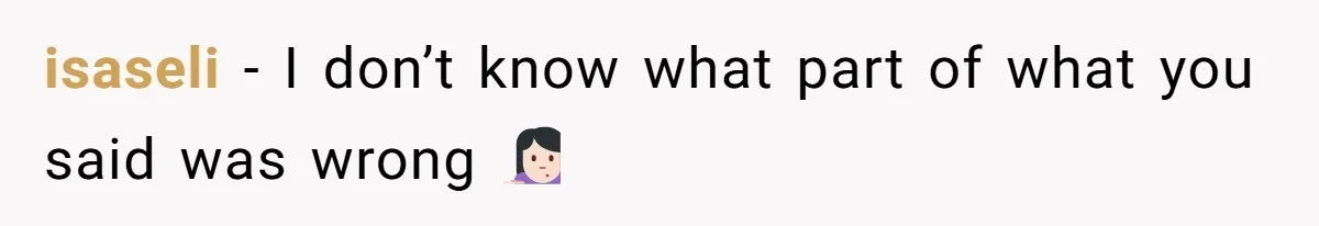 isaseli − I don’t know what part of what you said was wrong 🤷🏻‍♀️