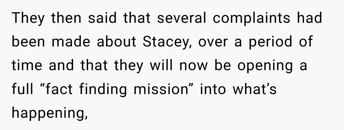 They then said that several complaints had been made about Stacey, over a period of time and that they will now be opening a full “fact finding mission” into what’s...