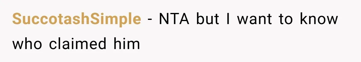 SuccotashSimple − NTA but I want to know who claimed him