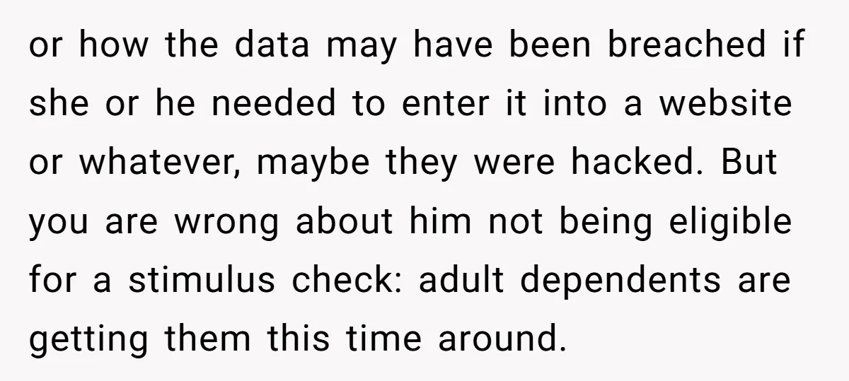or how the data may have been breached if she or he needed to enter it into a website or whatever, maybe they were hacked. But you are wrong about...