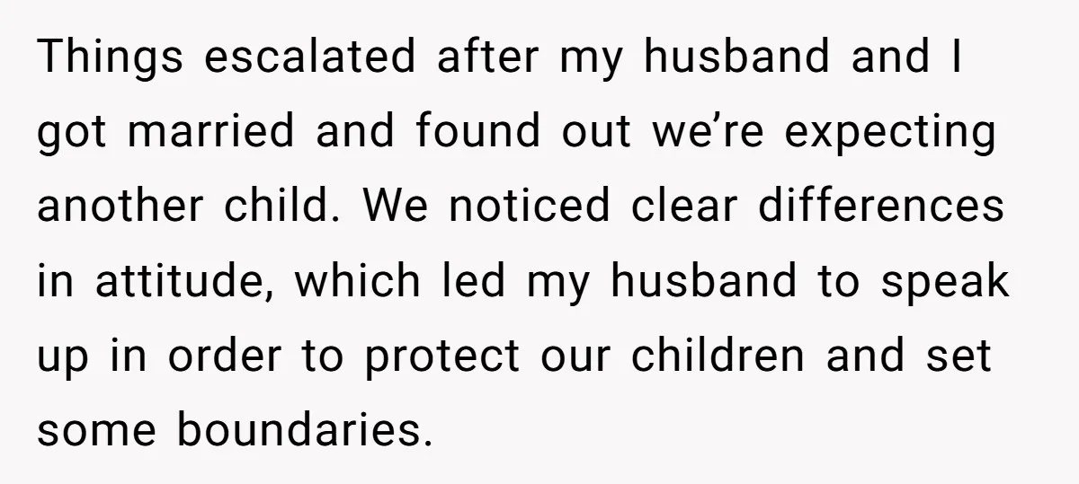 Things escalated after my husband and I got married and found out we’re expecting another child. We noticed clear differences in attitude, which led my husband to speak up in...