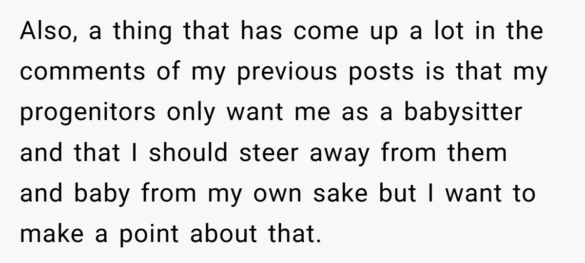 Also, a thing that has come up a lot in the comments of my previous posts is that my progenitors only want me as a babysitter and that I should...