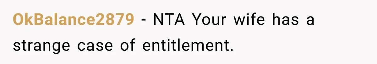 OkBalance2879 − NTA Your wife has a strange case of entitlement.