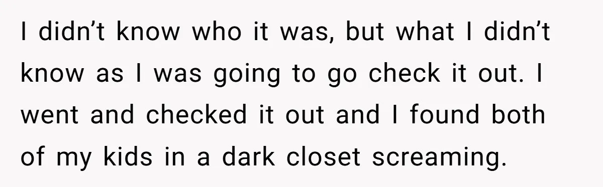 I didn’t know who it was, but what I didn’t know as I was going to go check it out. I went and checked it out and I found both...