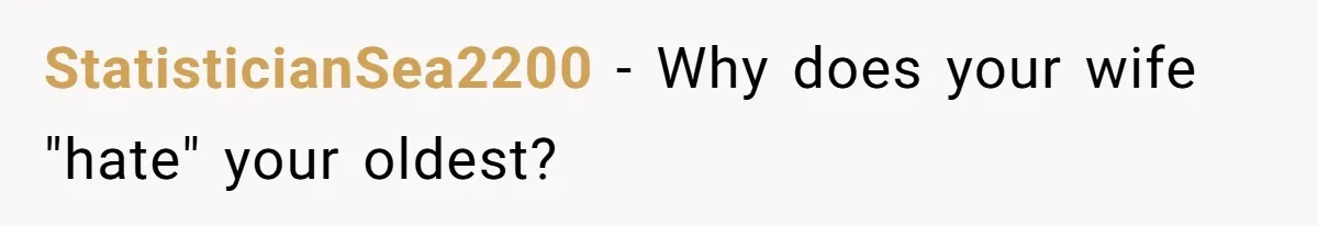 StatisticianSea2200 − Why does your wife "hate" your oldest?