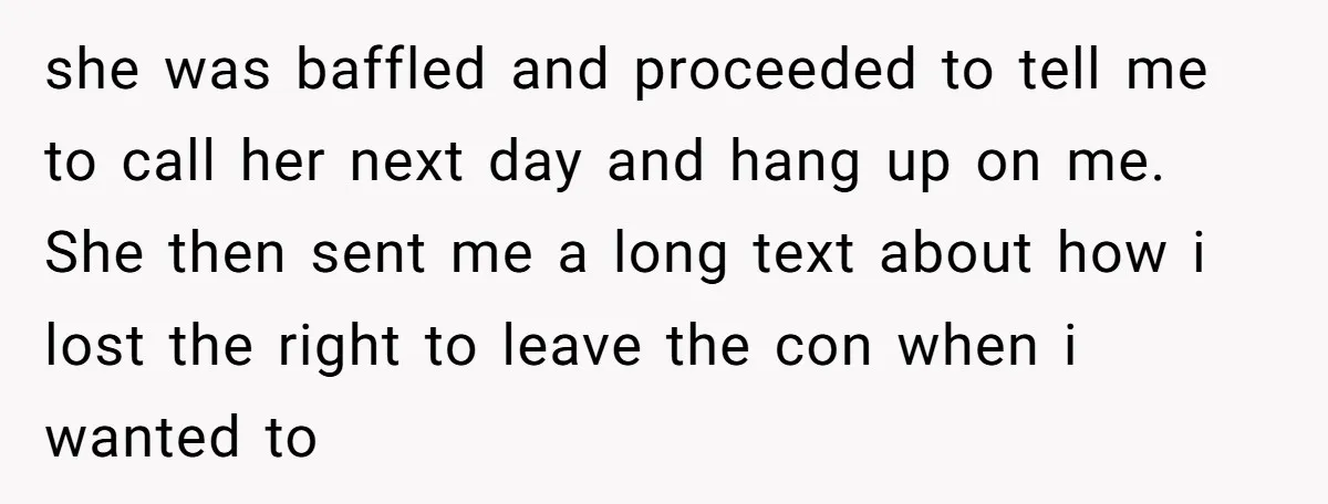 she was baffled and proceeded to tell me to call her next day and hang up on me. She then sent me a long text about how i lost the...