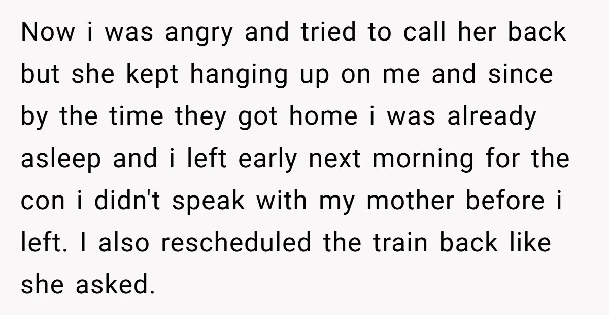 Now i was angry and tried to call her back but she kept hanging up on me and since by the time they got home i was already asleep and...