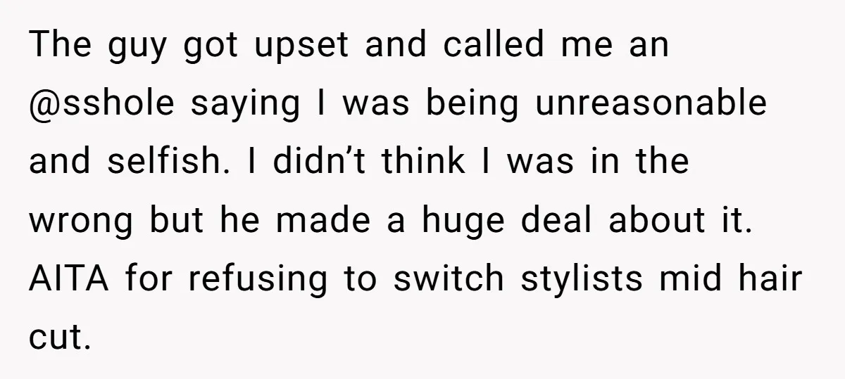 The guy got upset and called me an @sshole saying I was being unreasonable and selfish. I didn’t think I was in the wrong but he made a huge deal...