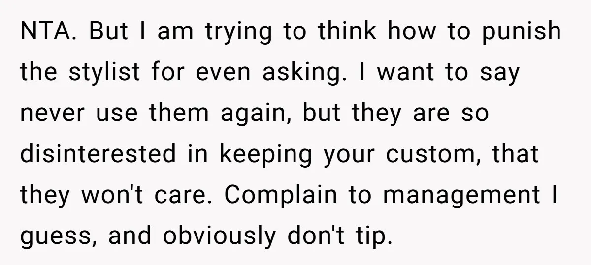 NTA. But I am trying to think how to punish the stylist for even asking. I want to say never use them again, but they are so disinterested in keeping...