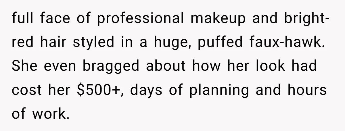 full face of professional makeup and bright-red hair styled in a huge, puffed faux-hawk. She even bragged about how her look had cost her $500+, days of planning and hours...