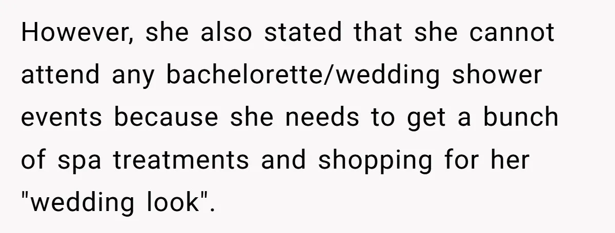 However, she also stated that she cannot attend any bachelorette/wedding shower events because she needs to get a bunch of spa treatments and shopping for her "wedding look".