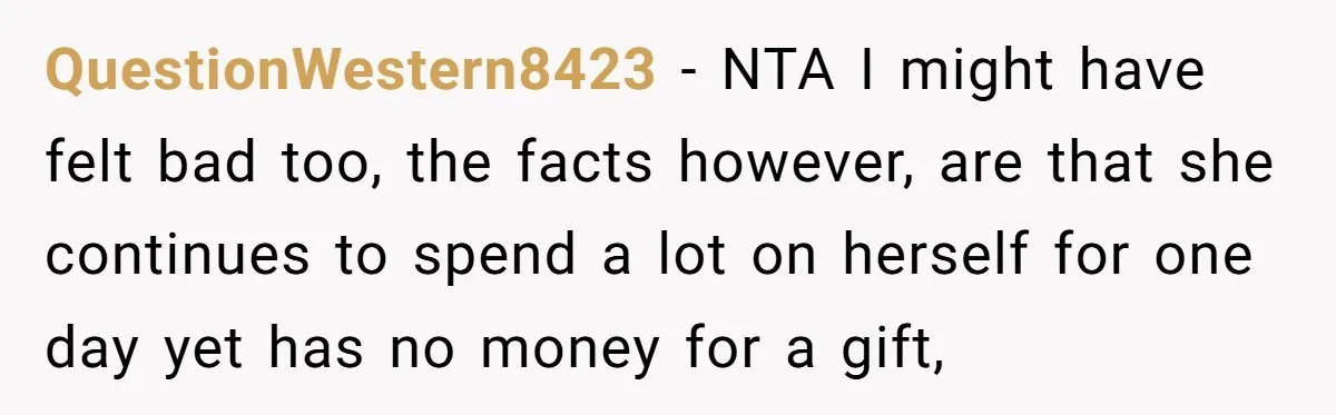 QuestionWestern8423 − NTA I might have felt bad too, the facts however, are that she continues to spend a lot on herself for one day yet has no money for...