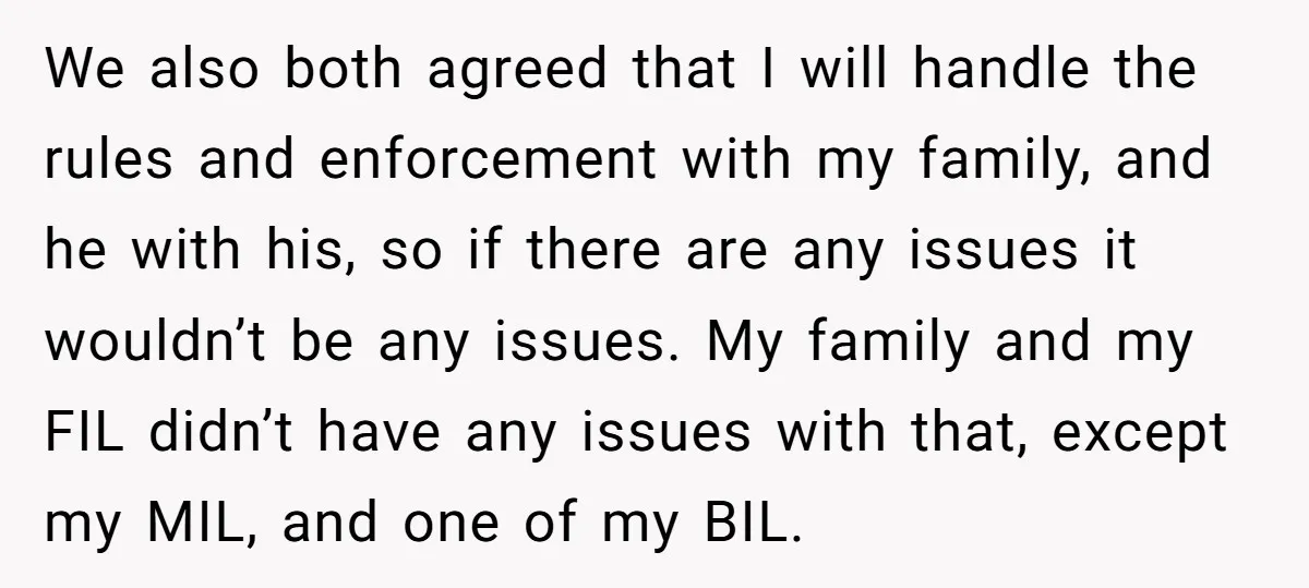 We also both agreed that I will handle the rules and enforcement with my family, and he with his, so if there are any issues it wouldn’t be any issues....