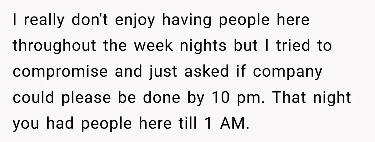 I really don't enjoy having people here throughout the week nights but I tried to compromise and just asked if company could please be done by 10 pm. That night...