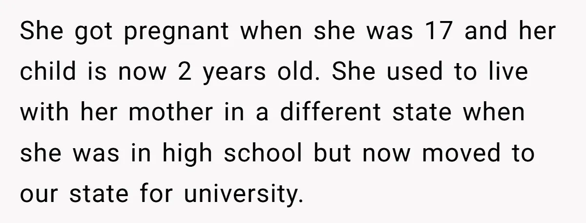 She got pregnant when she was 17 and her child is now 2 years old. She used to live with her mother in a different state when she was in...