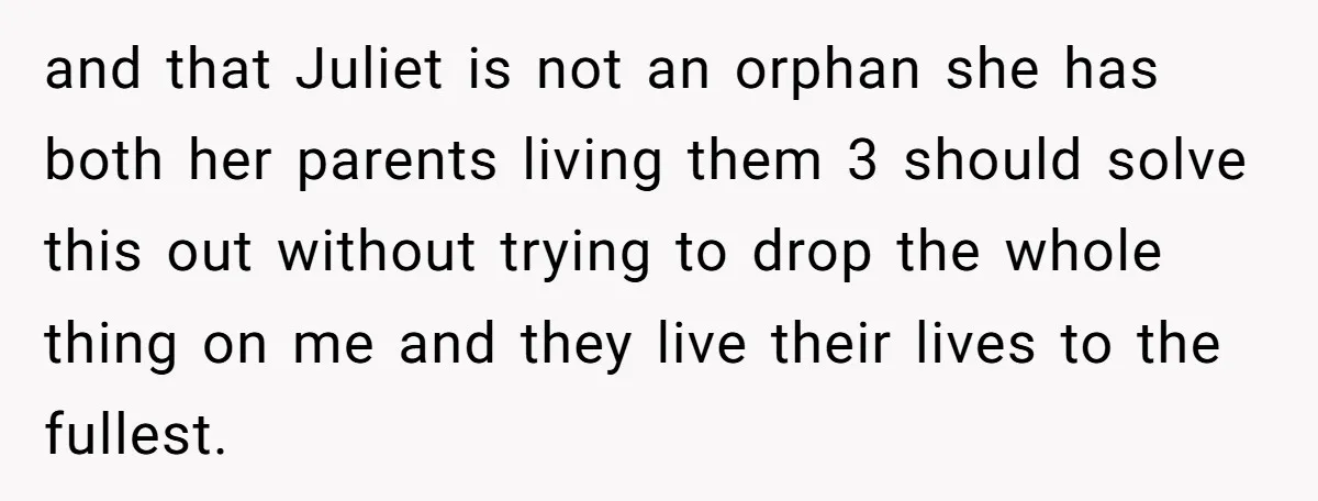 and that Juliet is not an orphan she has both her parents living them 3 should solve this out without trying to drop the whole thing on me and they...