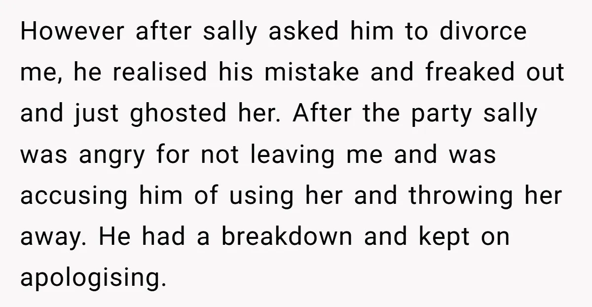 However after sally asked him to divorce me, he realised his mistake and freaked out and just ghosted her. After the party sally was angry for not leaving me and...