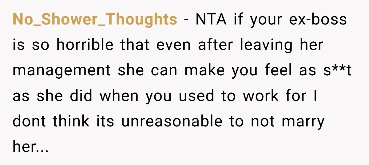 No_Shower_Thoughts − NTA if your ex-boss is so horrible that even after leaving her management she can make you feel as s**t as she did when you used to work...