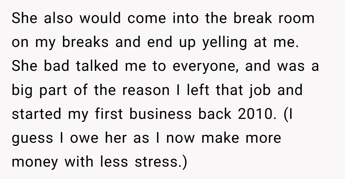 She also would come into the break room on my breaks and end up yelling at me. She bad talked me to everyone, and was a big part of the...
