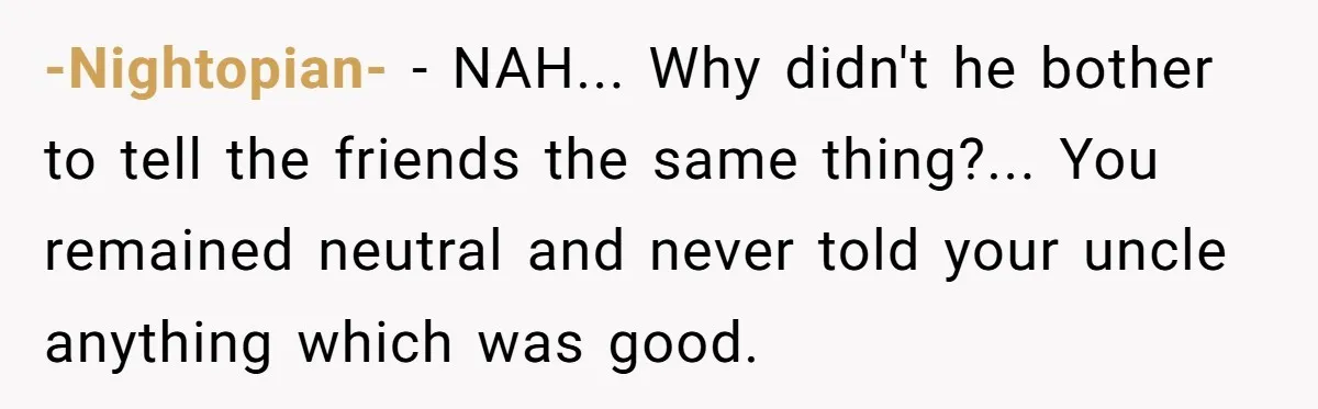 -Nightopian- − NAH... Why didn't he bother to tell the friends the same thing?... You remained neutral and never told your uncle anything which was good.