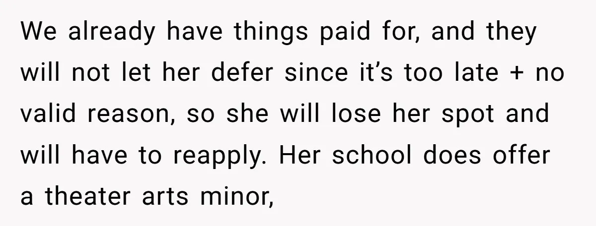 We already have things paid for, and they will not let her defer since it’s too late + no valid reason, so she will lose her spot and will have...