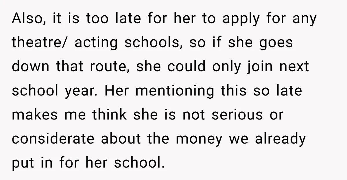 Also, it is too late for her to apply for any theatre/ acting schools, so if she goes down that route, she could only join next school year. Her mentioning...