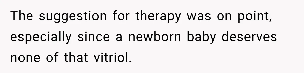 The suggestion for therapy was on point, especially since a newborn baby deserves none of that vitriol.