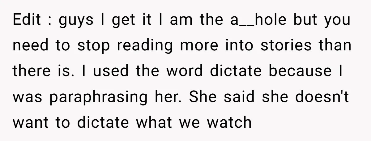Edit : guys I get it I am the a__hole but you need to stop reading more into stories than there is. I used the word dictate because I was...