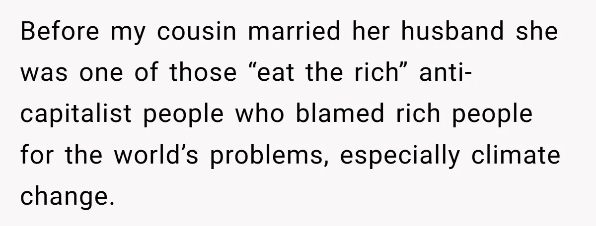 Before my cousin married her husband she was one of those “eat the rich” anti-capitalist people who blamed rich people for the world’s problems, especially climate change.