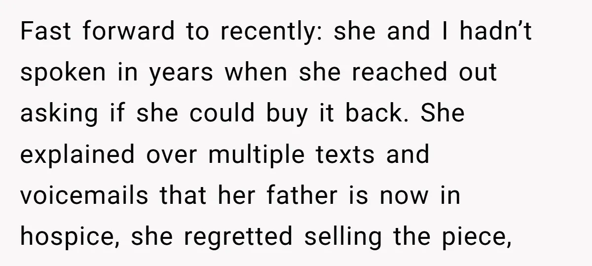 Fast forward to recently: she and I hadn’t spoken in years when she reached out asking if she could buy it back. She explained over multiple texts and voicemails that...