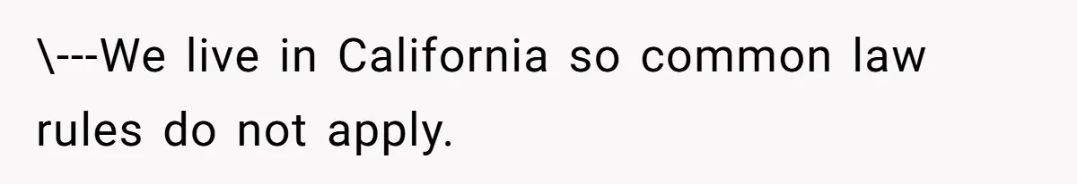 \---We live in California so common law rules do not apply.